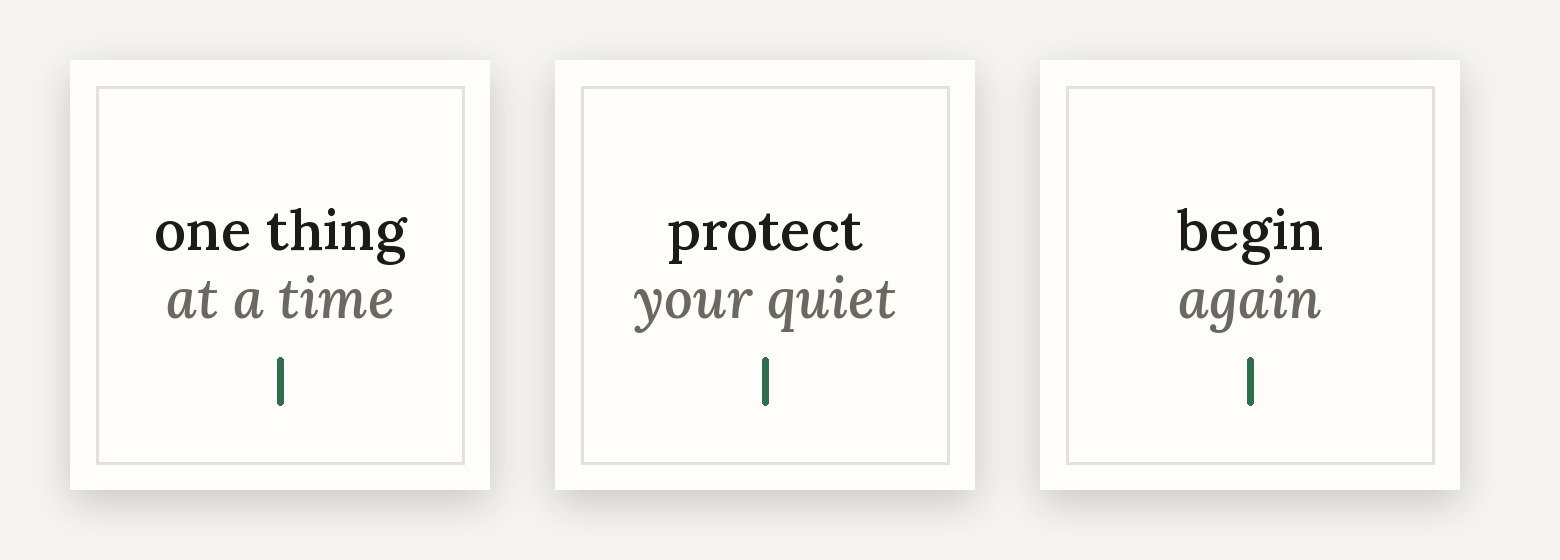 Three QuietColumn typographic designs: one thing at a time; protect your quiet; begin again
